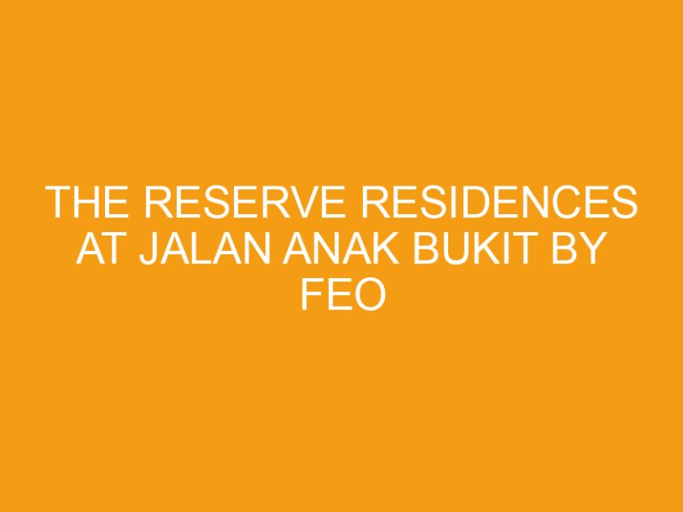 The Reserve Residences at Jalan Anak Bukit By FEO and Sino